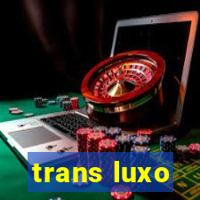 trans luxo